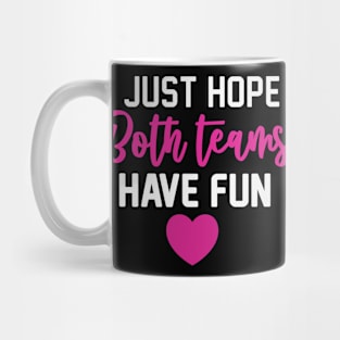 I Just Hope Both Teams Have Fun Football quotes Mug